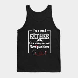 I’m a proud father of a freaking awesome nurse practitioner Tank Top